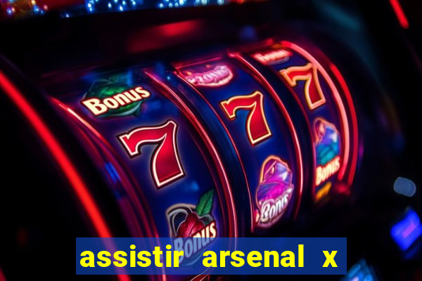 assistir arsenal x barcelona ao vivo hd